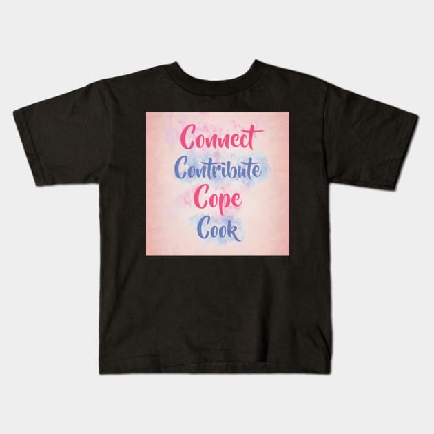 Connect, Contribute, Cope, Cook Kids T-Shirt by BethsdaleArt
